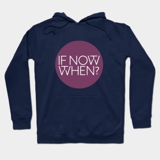 If not now, then when? Hoodie